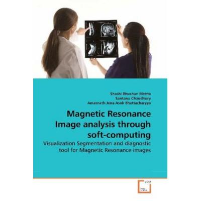 Mehta, S: Magnetic Resonance Image analysis through soft-com, Taschenbuch von Shashi Bhushan Mehta, VDM, 978-3-639-18620-8