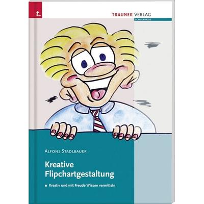 Kreative Flipchartgestaltung, Gebundene Ausgabe von Alfons Stadlbauer, Trauner, 978-3-85499-759-7