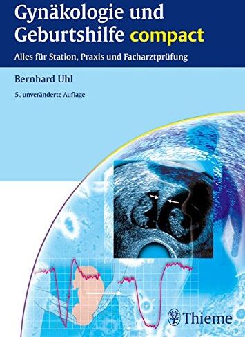 Bernhard Uhl - Gynäkologie und Geburtshilfe compact: Alles für Station, Praxis und Facharztprüfung - Preis vom 05.10.2026 03:47:11 h