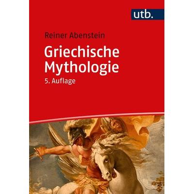 Griechische Mythologie, Taschenbuch von Reiner Abenstein, Utb GmbH, 978-3-8252-6155-9