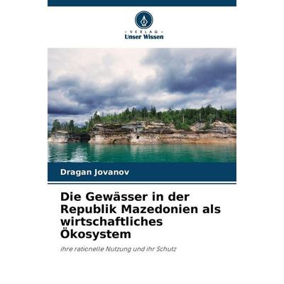 Die Gewässer in der Republik Mazedonien als wirtschaftliches Ökosystem, Taschenbuch von Dragan Jovanov, Verlag Unser Wissen, 978-620-9-24915-0
