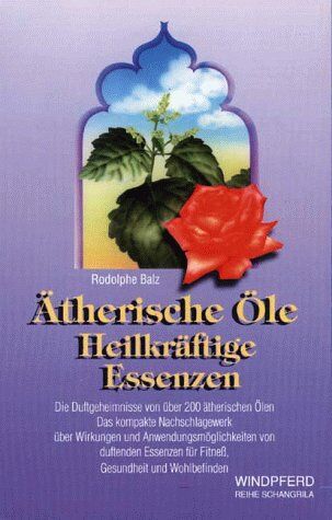 Rodolphe Balz - Ätherische Öle. Heilkräftige Essenzen. Die Duftgeheimnisse von über 200 ätherischen Ölen - Preis vom 09.10.2026 07:28:09 h