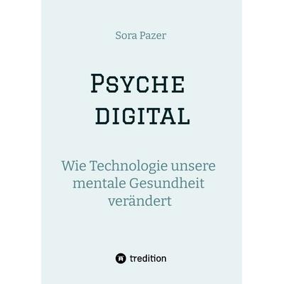 Psyche digital, Gebundene Ausgabe von Sora Pazer, Tredition, 978-3-384-62715-5