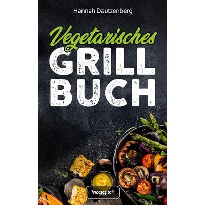 Vegetarisches Grillbuch, Taschenbuch von Hannah Dautzenberg, Veggie +, 978-3-692-64015-0