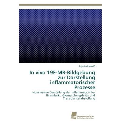 In vivo 19F-MR-Bildgebung zur Darstellung inflammatorischer Prozesse, Taschenbuch von Inga Kreideweiss, Südwestdeutscher Verlag für