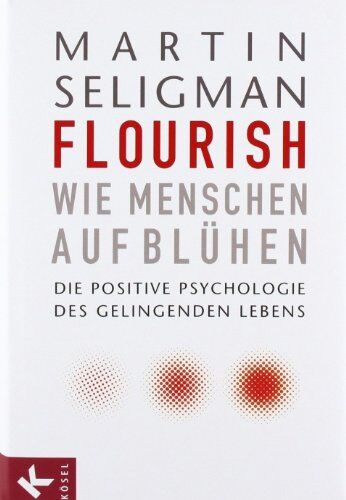Martin Seligman - Flourish - Wie Menschen aufblühen: Die Positive Psychologie des gelingenden Lebens - Preis vom 10.10.2026 11:48:34 h