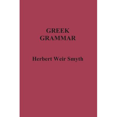 Greek Grammar, Taschenbuch von Herbert Weir Smyth, Benediction Classics, 978-1-78139-421-2