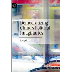 Democratizing China's Political Imaginaries, Fachbücher von Rongxin Li
