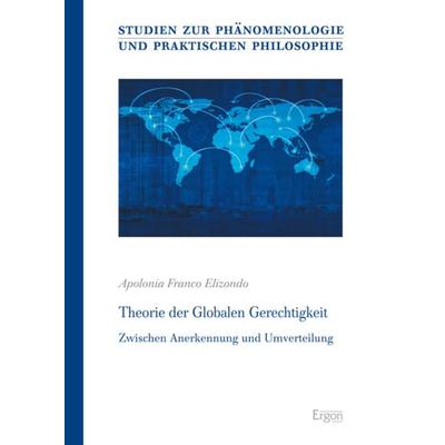Theorie der Globalen Gerechtigkeit, Taschenbuch von Apolonia Franco Elizondo, Ergon, 978-3-95650-118-0