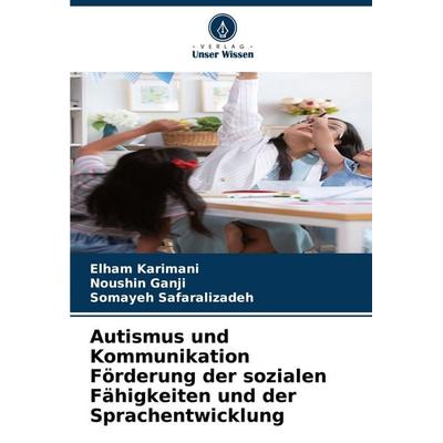 Autismus und Kommunikation Förderung der sozialen Fähigkeiten und der Sprachentwicklung, Taschenbuch von Elham Karimani,Noushin Ganji,Somayeh