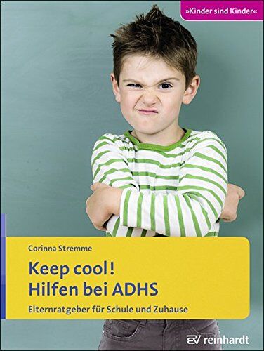 Corinna Stremme - Keep cool! Hilfen bei ADHS: Elternratgeber für Schule und Zuhause (Kinder sind Kinder) - Preis vom 18.10.2026 19:22:15 h