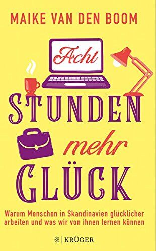 Boom, Maike van den - Acht Stunden mehr Glück: W​arum ​Menschen in ​Skandinavien​ glücklicher arbeiten ​und​ was wir von ihnen lernen können - Preis vom 02.10.2026 23:42:20 h