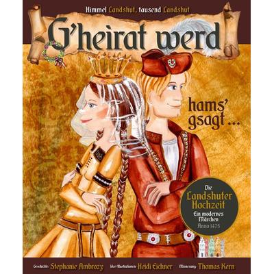 G'heirat werd, hams gsagt …, Gebundene Ausgabe von Heidi Eichner,Stephanie Ambrozy,Thomas Kern, Südost, 978-3-86646-790-3