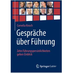 Gespräche über Führung: Zehn Führungspersönlichkeiten geben Einblick, Fachbücher von Cornelia Knoch