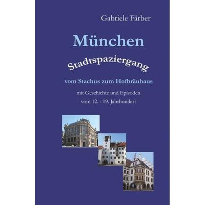 München Stadtspaziergang vom Stachus zum Hofbräuhaus, Taschenbuch von Gabriele Färber, Tolino Media, 978-3-7546-4474-4