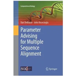 Parameter Advising for Multiple Sequence Alignment, Fachbücher von John Kececioglu, Dan DeBlasio
