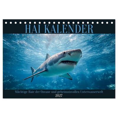 Hai Kalender - Mächtige Haie der Ozeane und geheimnisvollen Unterwasserwelt (Tischkalender 2027 DIN A5 quer), CALVENDO Monatskalender