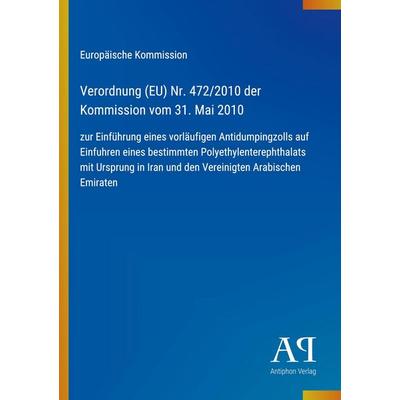 Verordnung (EU) Nr. 472/2010 der Kommission vom 31. Mai 2010, Taschenbuch von Europäische Kommission, Antiphon Verlag, 978-3-387-98524-5