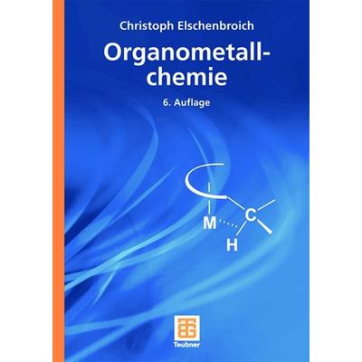 Organometallchemie, Gebundene Ausgabe von Christoph Elschenbroich, Vieweg & Teubner, 978-3-8351-0167-8