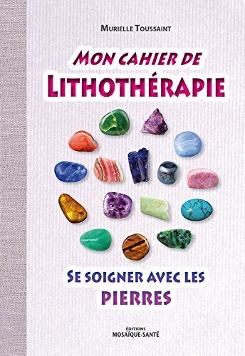 Murielle Toussaint - Mon cahier de lithothérapie : se soigner avec les pierres - Preis vom 06.10.2026 07:26:00 h