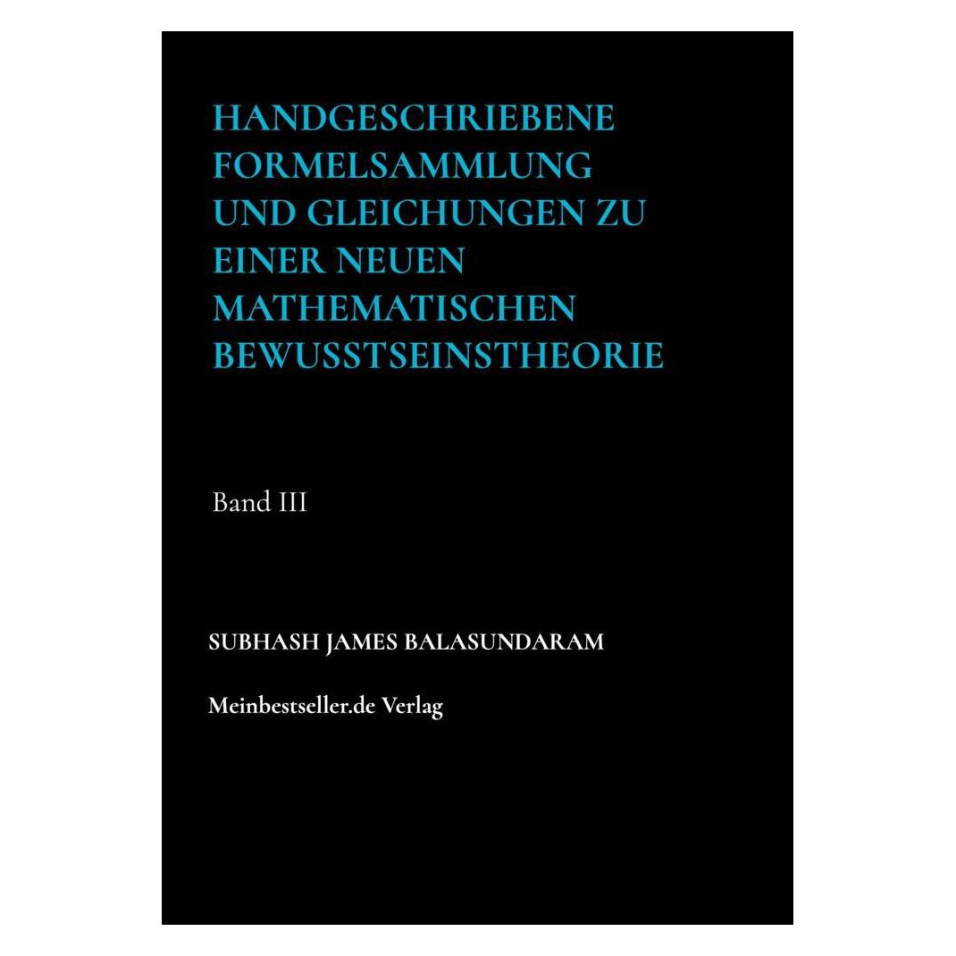 Mybestseller Handgeschriebene Formelsammlung und Gleichungen zu einer neuen mathematischen Bewusstseinstheorie (Deutsch, Softcover, Subhash James Balasundaram) (56881494)