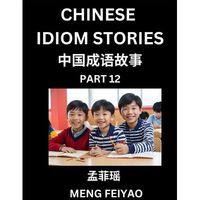 Chinese Idiom Stories (Part 12)- Self-learn Fast Reading Mandarin Chinese Language and Culture with Easy Lessons for Beginners, Intermediate, Advanced