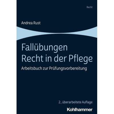 Fallübungen Recht in der Pflege, Taschenbuch von Andrea Rust, Kohlhammer, 978-3-17-043657-2