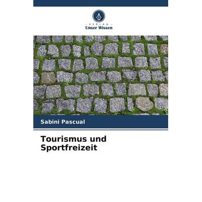 Tourismus und Sportfreizeit, Taschenbuch von Sabini Pascual, Verlag Unser Wissen