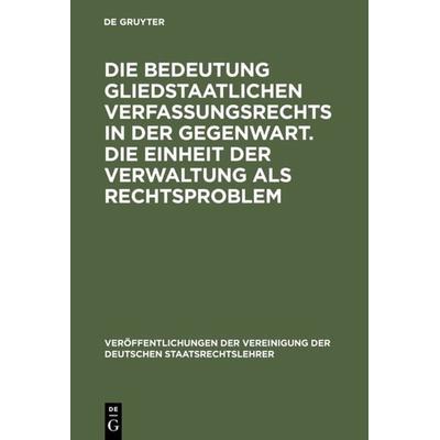 Die Bedeutung gliedstaatlichen Verfassungsrechts in der Gegenwart. Die Einheit der Verwaltung als Rechtsproblem, Gebundene Ausgabe von , De Gruyter,