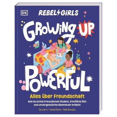Rebel Girls - das Original. Growing up powerful: Alles über Freundschaft, Taschenbuch von Sara Jin Li,Camila Rivera, DK Verlag Dorling Kindersley,