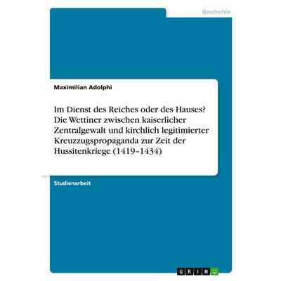 Im Dienst des Reiches oder des Hauses? Die Wettiner zwischen kaiserlicher Zentralgewalt und kirchlich legitimierter Kreuzzugspropaganda zur Zeit der