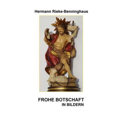 Frohe Botschaft in Bildern, Gebundene Ausgabe von Hermann Rieke-Benninghaus, BoD – Books on Demand, 978-3-7448-1744-8