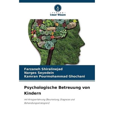 Psychologische Betreuung von Kindern, Taschenbuch von Farzaneh Shiralinejad,Narges Seyedein,Kamran Pourmohammad Ghochani, Verlag Unser Wissen,