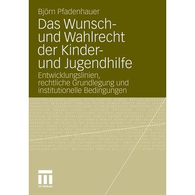 Das Wunsch- und Wahlrecht der Kinder- und Jugendhilfe, Taschenbuch von Björn Pfadenhauer, VS Verlag für Sozialwissenschaften, 978-3-531-18407-4