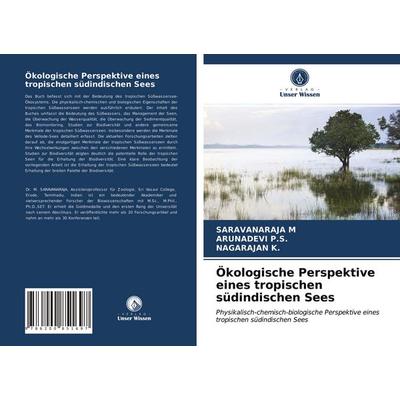 Ökologische Perspektive eines tropischen südindischen Sees, Taschenbuch von Saravanaraja M.,Arunadevi P. S.,Nagarajan K., BoD - Books on Demand,