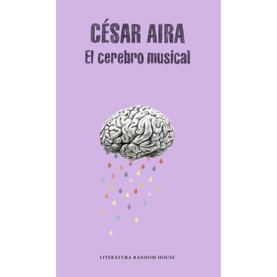 El Cerebro Musical / The Musical Brain: And Other Stories, Taschenbuch von Cesar Aira, PRH Grupo Editorial, 978-607-31-5614-1