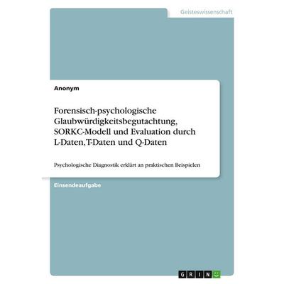 Forensisch-psychologische Glaubwürdigkeitsbegutachtung, SORKC-Modell und Evaluation durch L-Daten, T-Daten und Q-Daten, Taschenbuch von Anonymous,