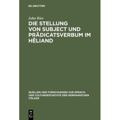 Die Stellung von Subject und Prädicatsverbum im Hêliand, Gebundene Ausgabe von John Ries, De Gruyter Oldenbourg, 978-3-11-099484-1