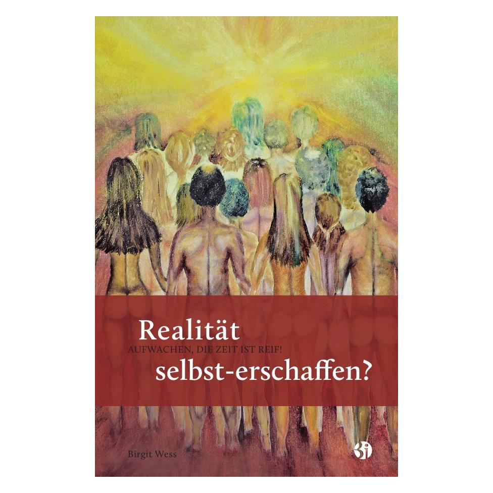 epubli Realität selbst-erschaffen? AUFWACHEN, DIE ZEIT IST REIF! (Birgit Wess, Deutsch) (8076169)
