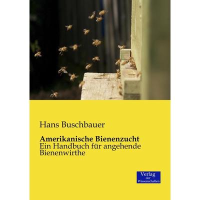 Amerikanische Bienenzucht, Taschenbuch von Hans Buschbauer, Verlag der Wissenschaften, 978-3-95700-171-9