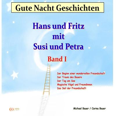 Gute-Nacht-Geschichten: Hans und Fritz mit Susi und Petra - Band I - Michael Bauer,Carina Bauer, Audio, 9783944803494