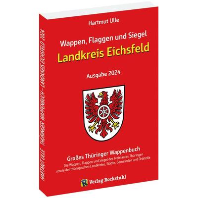 Wappen, Flaggen und Siegel LANDKREIS EICHSFELD - Ein Lexikon - Ausgabe 2024, Taschenbuch von Hartmut Ulle, Verlag Rockstuhl, 978-3-95966-723-4