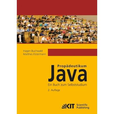 Propädeutikum Java : ein Buch zum Selbststudium, Taschenbuch von Hagen Buchwald, KIT Scientific Publishing, 978-3-86644-914-5