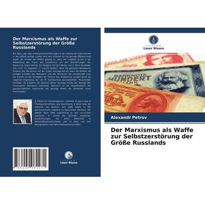 Der Marxismus als Waffe zur Selbstzerstörung der Größe Russlands, Taschenbuch von Alexandr Petrov, Verlag Unser Wissen, 978-620-4-08227-1