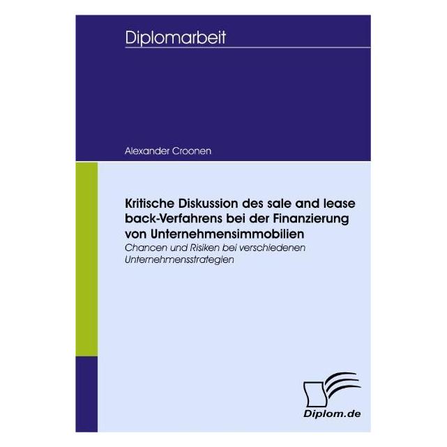 Diplomica Kritische Diskussion des sale and lease back-Verfahrens bei der Finanzierung von Unternehmensimmobil (Deutsch, Softcover, Alexander Croonen) (55195833)