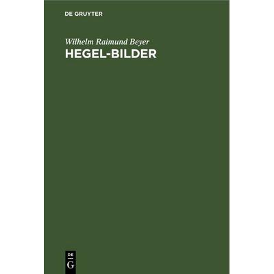 Hegel-Bilder, Gebundene Ausgabe von Wilhelm Raimund Beyer, De Gruyter, 978-3-11-261897-4
