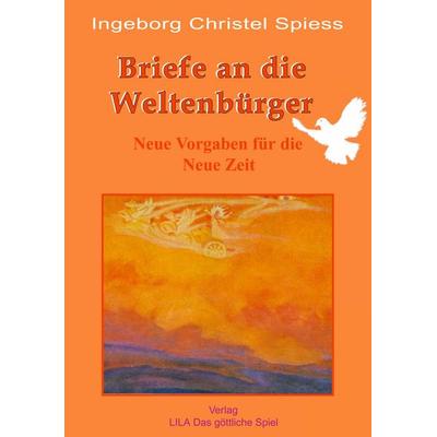 Briefe an die Weltenbürger, Taschenbuch von Ingeborg Christel Spiess, Verlag LILA Das göttliche Spiel, 978-3-00-014949-8