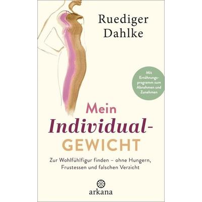 Mein Individualgewicht, Gebundene Ausgabe von Ruediger Dahlke, Arkana
