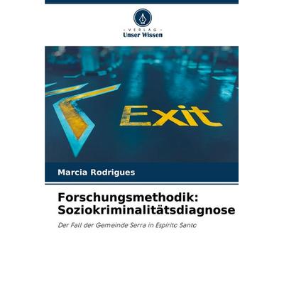Forschungsmethodik: Soziokriminalitätsdiagnose, Taschenbuch von Marcia Rodrigues, Verlag Unser Wissen, 978-620-8-63413-1