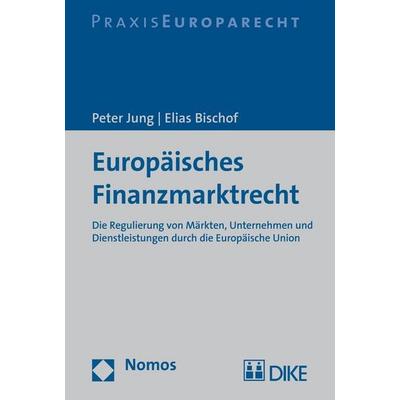Europäisches Finanzmarktrecht, Gebundene Ausgabe von Peter Jung,Elias Bischof, Nomos, 978-3-8487-2006-4